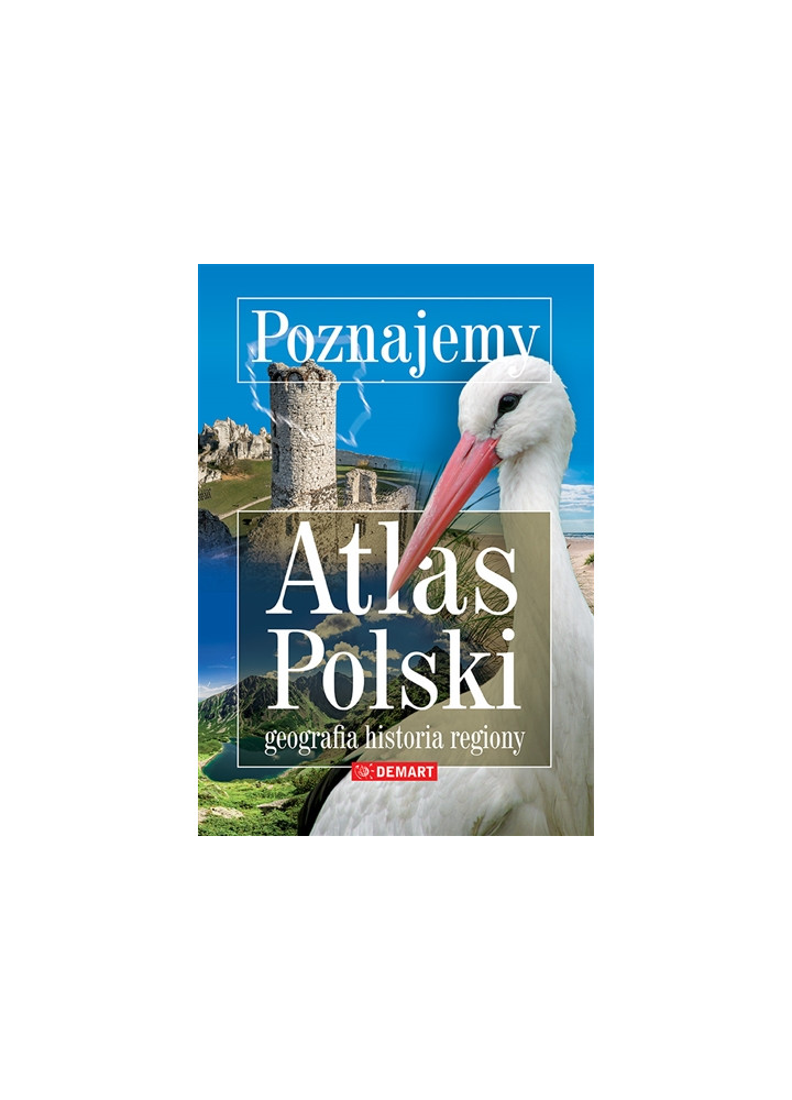 Poznajemy - Atlas Polski - Geografia, regiony, historia