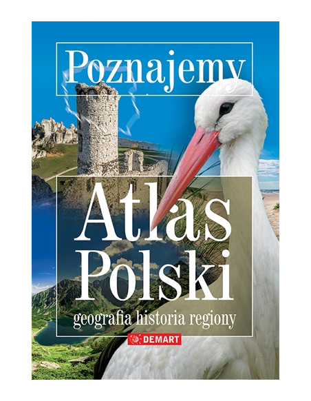 Poznajemy - Atlas Polski - Geografia, regiony, historia